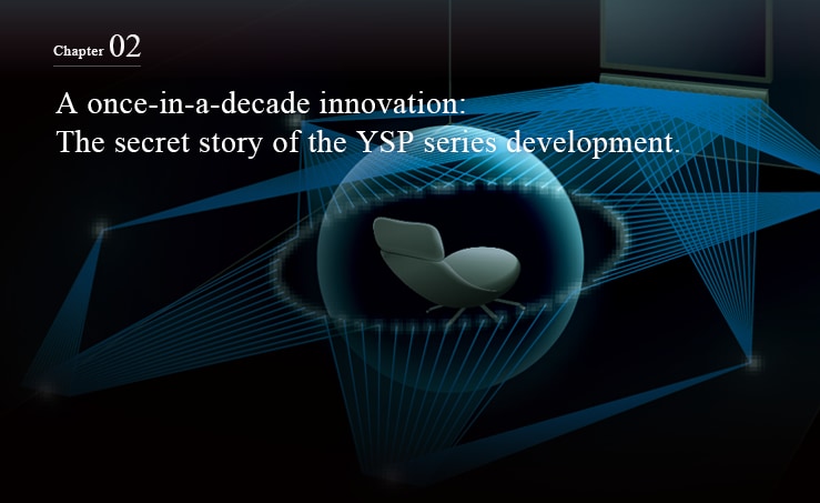 Chapter 02 - A once-in-a-decade innovation: The secret story of the YSP series development.